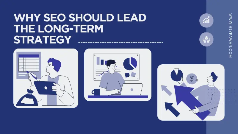 Why SEO Should Lead the Long-Term Strategy